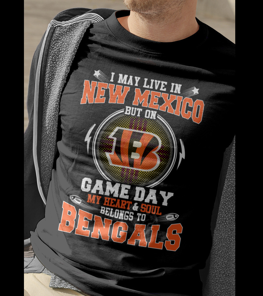 I May Live In New Mexico But On Game Day My Heart And Soul Belongs To Bengals Football Fans T-Shirt