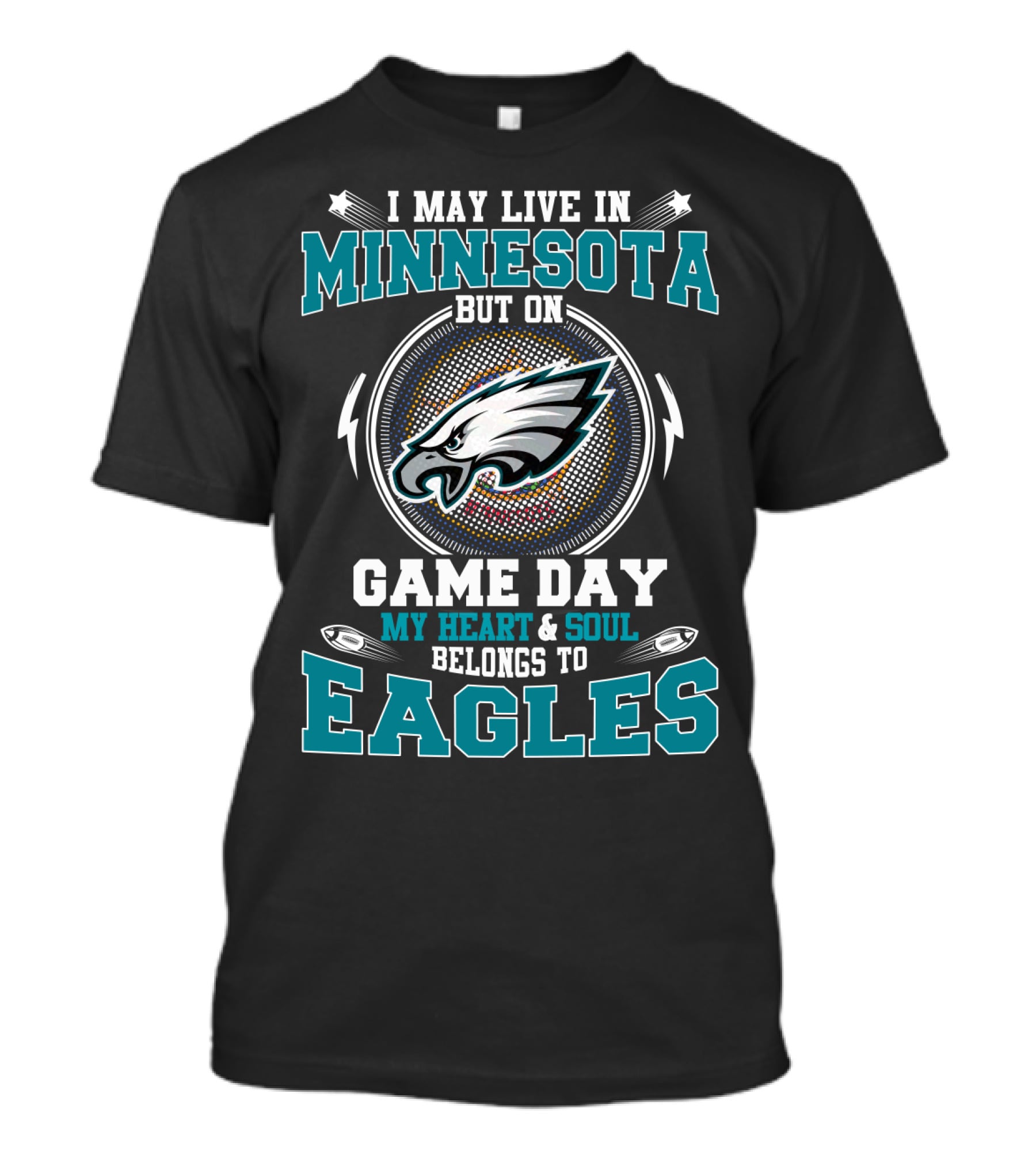 I May Live In Minnesota But On Game Day My Heart And Soul Belongs To Eagles T-Shirt