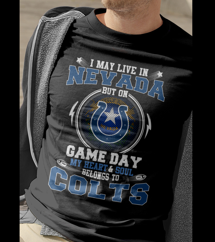 I May Live In Nevada But On Game Day My Heart And Soul Belongs To Colts T-Shirt