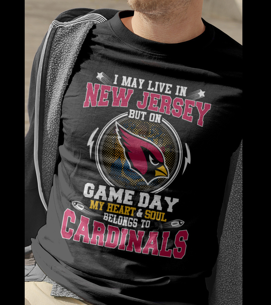 I May Live In New Jersey But On Game Day My Heart & Soul Belongs To Cardinals T-Shirt
