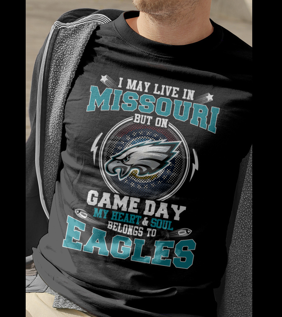 I May Live IN Missouri But On Game Day My Heart And Soul Belongs To Eagles T-Shirt
