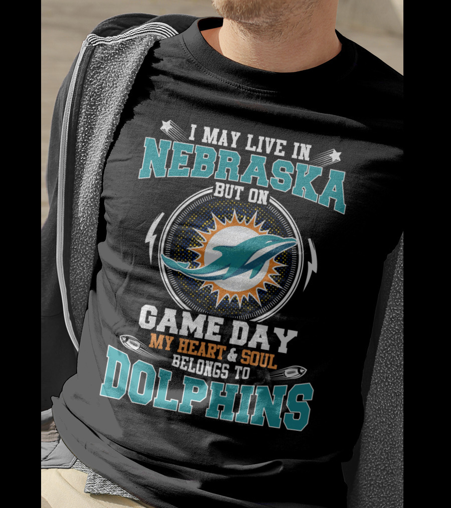 I May Live IN Nebraska But On Game Day My Heart And Soul Belongs To Dolphins T-Shirt