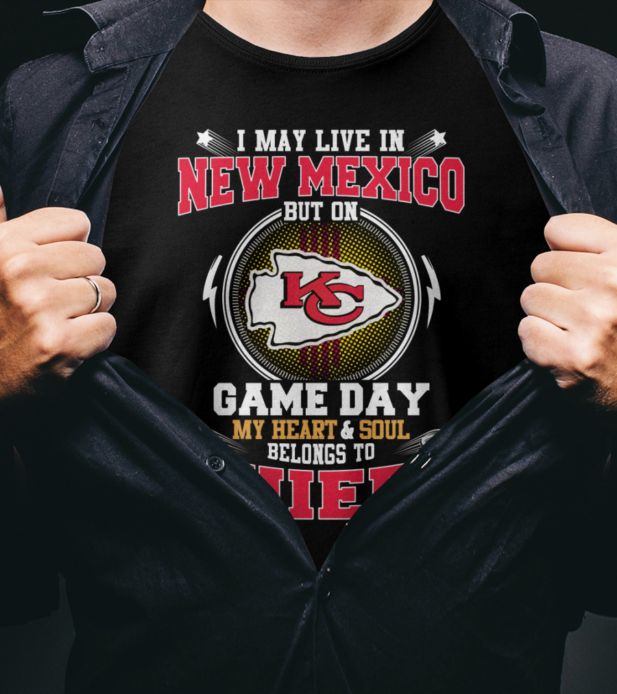 I May Live In New Mexico But On Game Day My Heart And Soul Belongs To Chiefs T-Shirt