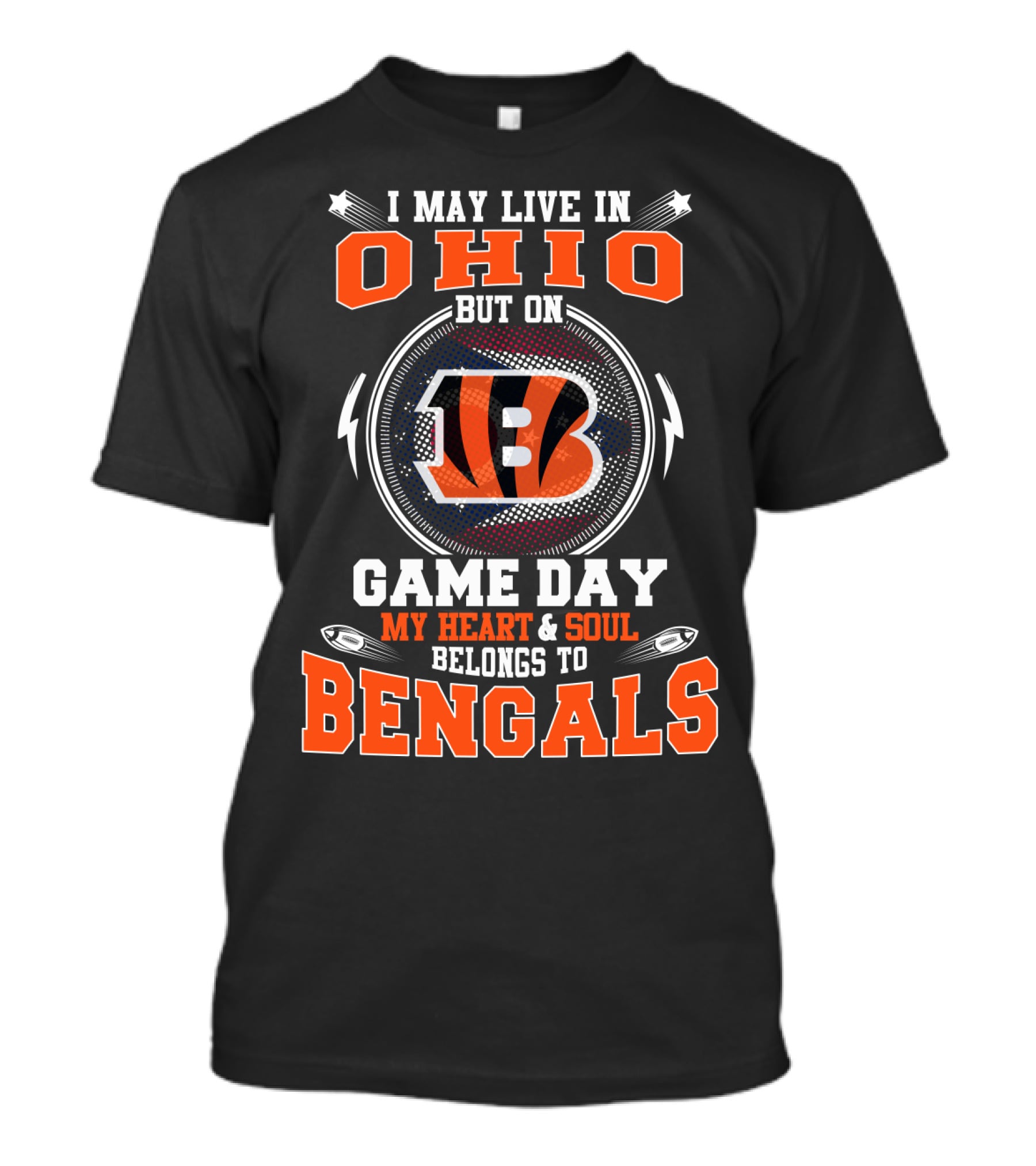 I May Live In Ohio But On Game Day My Heart And Soul Belongs To Bengals B T-Shirt