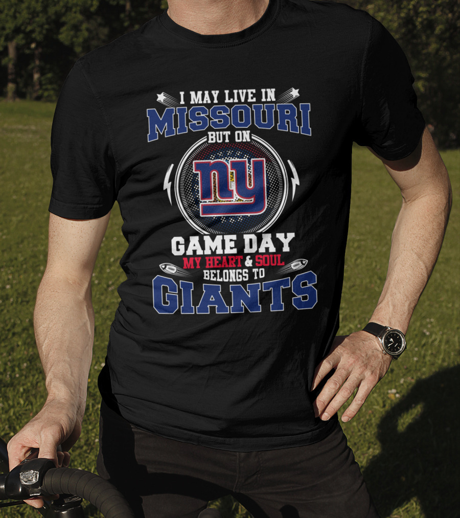 I May Live In Missouri But On Game Day My Heart And Soul Belongs To Giants NY T-Shirt