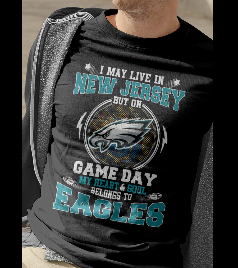 New Jersey Residents Whose Heart And Soul Belongs To Eagles On Game Day T-Shirt
