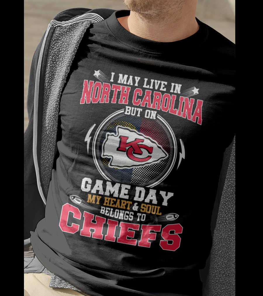 I May Live In North Carolina But On Game Day My Heart And Soul Belongs To Kansas City Chiefs T-Shirt