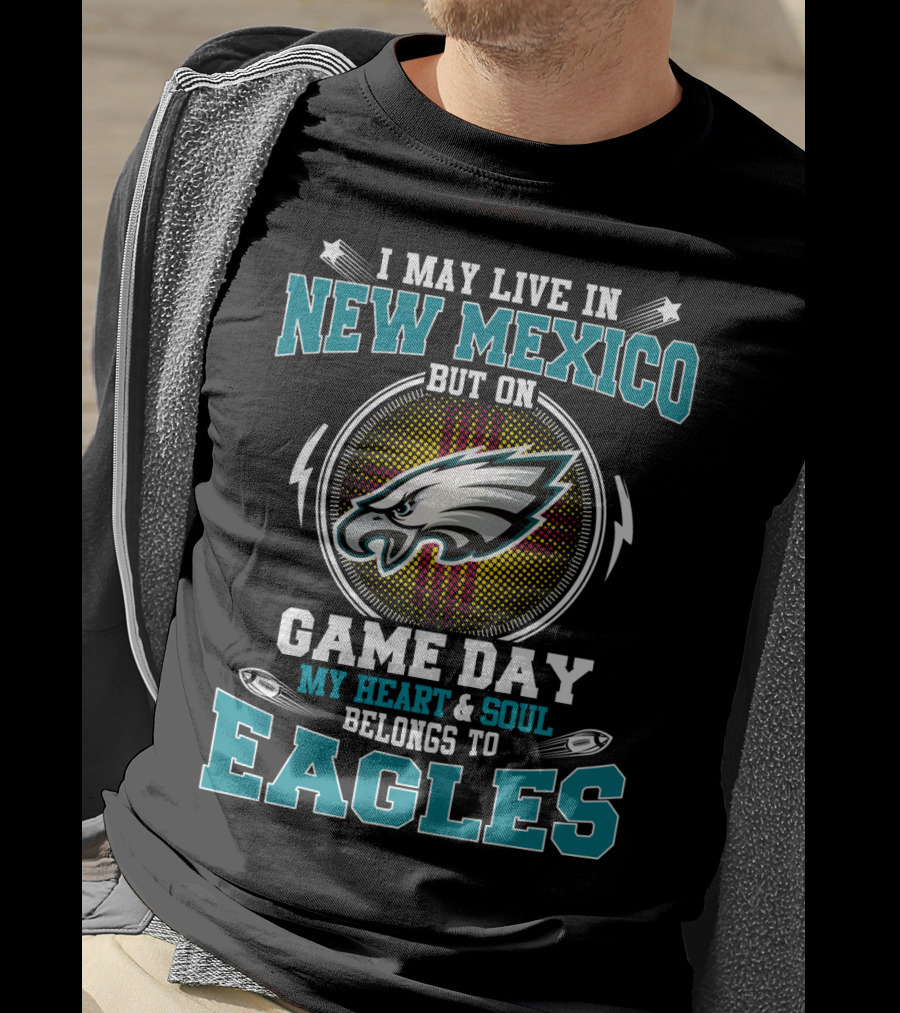 I May Live In New Mexico But On Game Day My Heart And Soul Belongs To Eagles T-Shirt