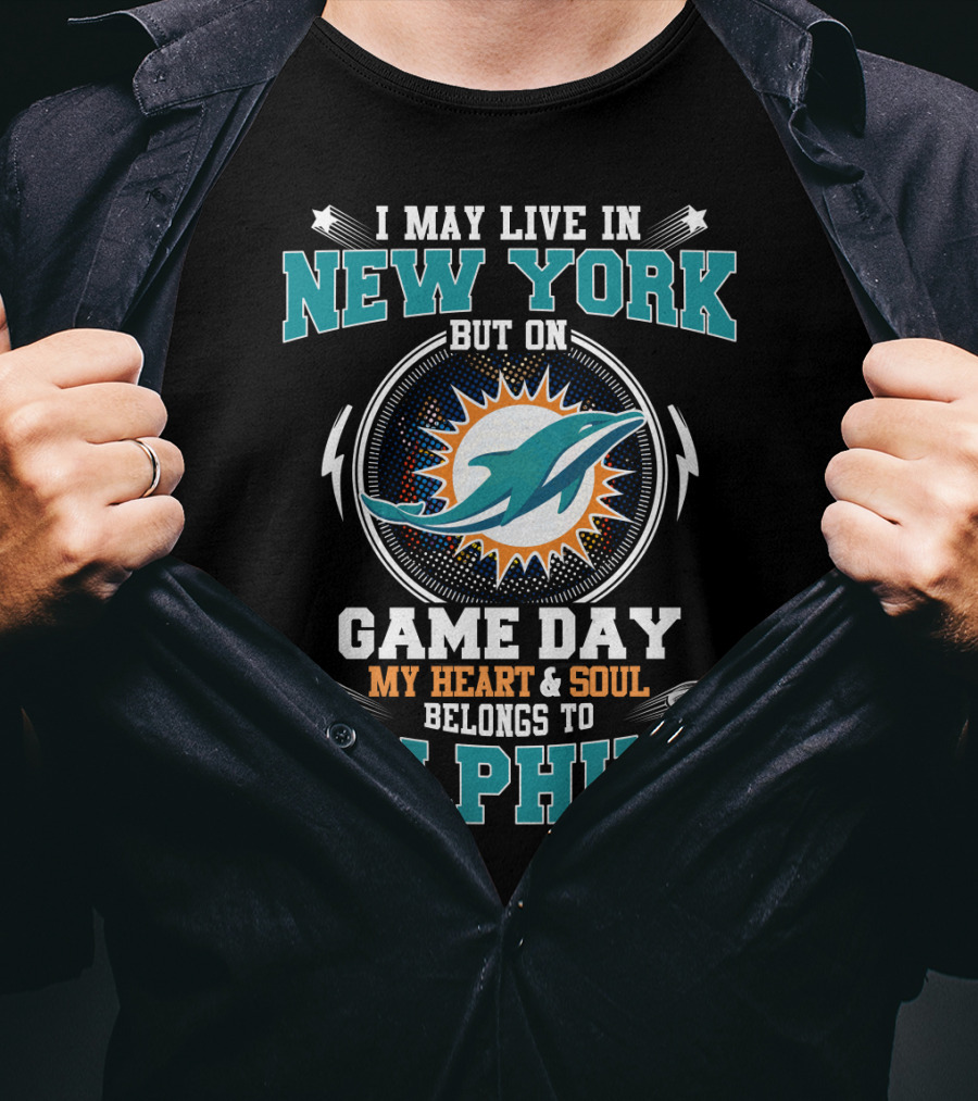 I May Live In New York But On Game Day My Heart And Soul Belongs To Dolphins Football Fan Loyalty T-Shirt