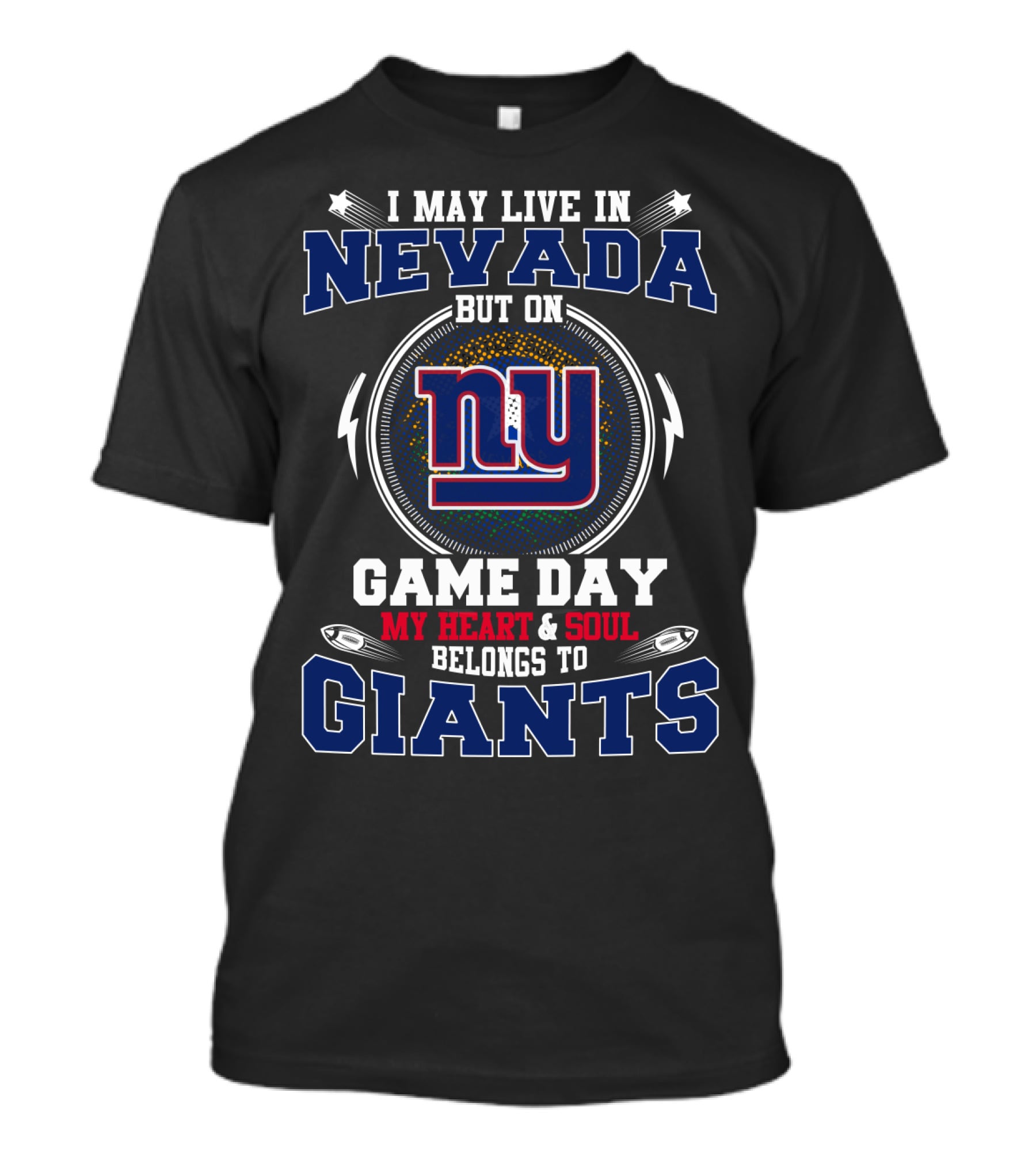 I May Live In Nevada But On Game Day My Heart And Soul Belongs To Giants NY T-Shirt