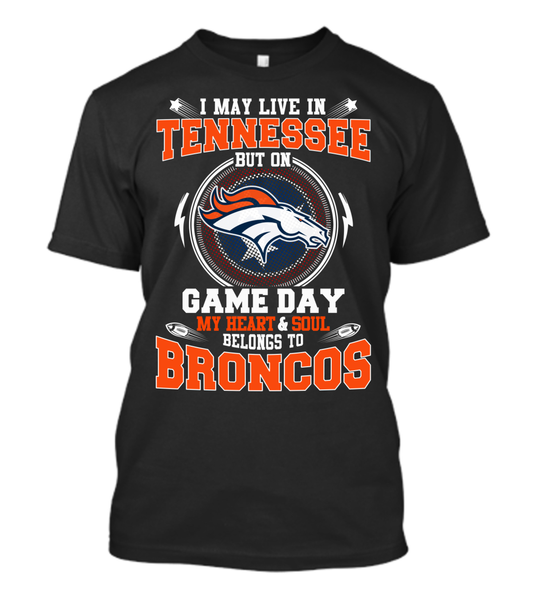 I May Live In Tennessee But On Game Day My Heart And Soul Belongs To Broncos T-Shirt