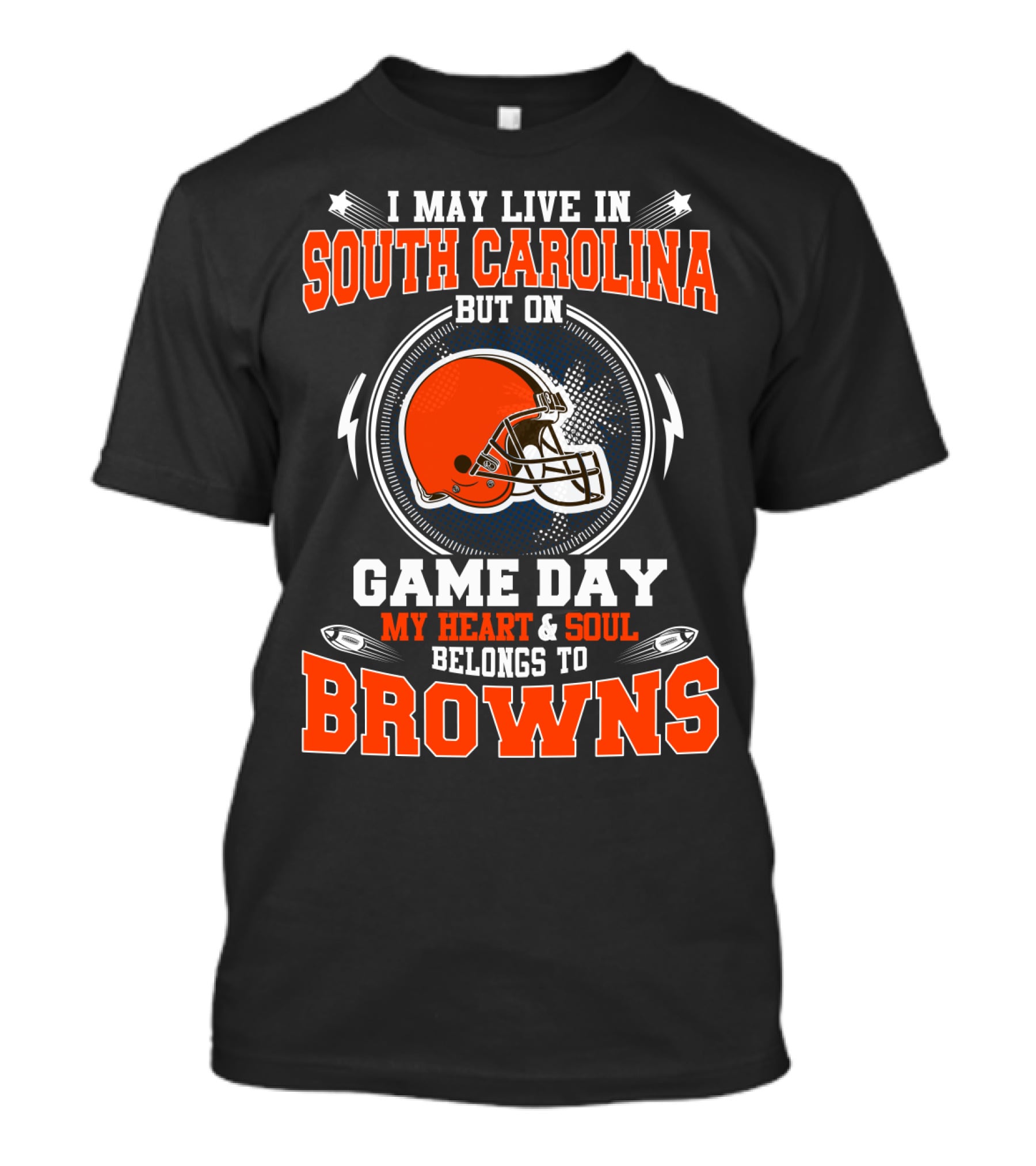 I May Live In South Carolina But On Game Day My Heart & Soul Belongs To Browns T-Shirt