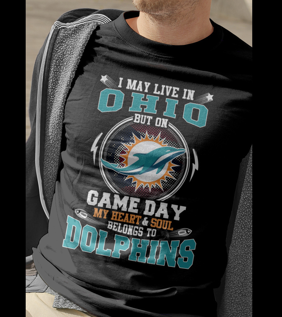 I May Live IN Ohio But On Game Day My Heart And Soul Belongs To Dolphins T-Shirt