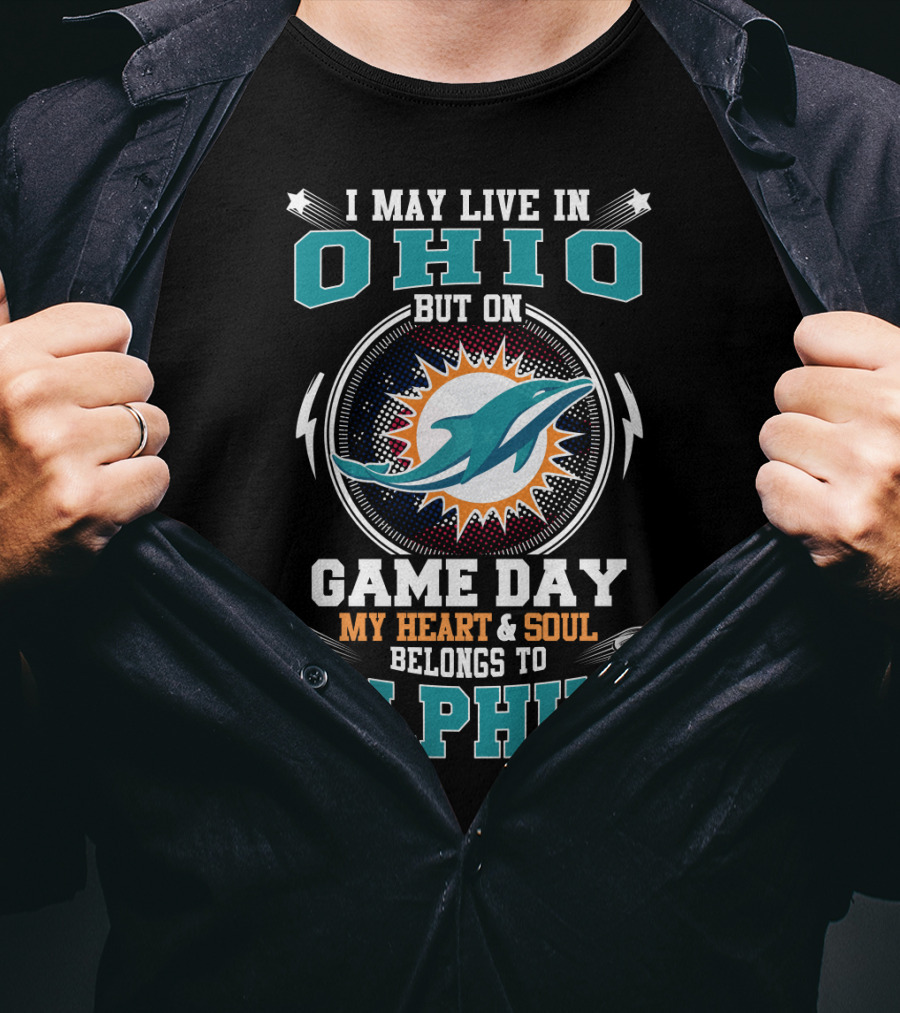 I May Live IN Ohio But On Game Day My Heart And Soul Belongs To Dolphins T-Shirt