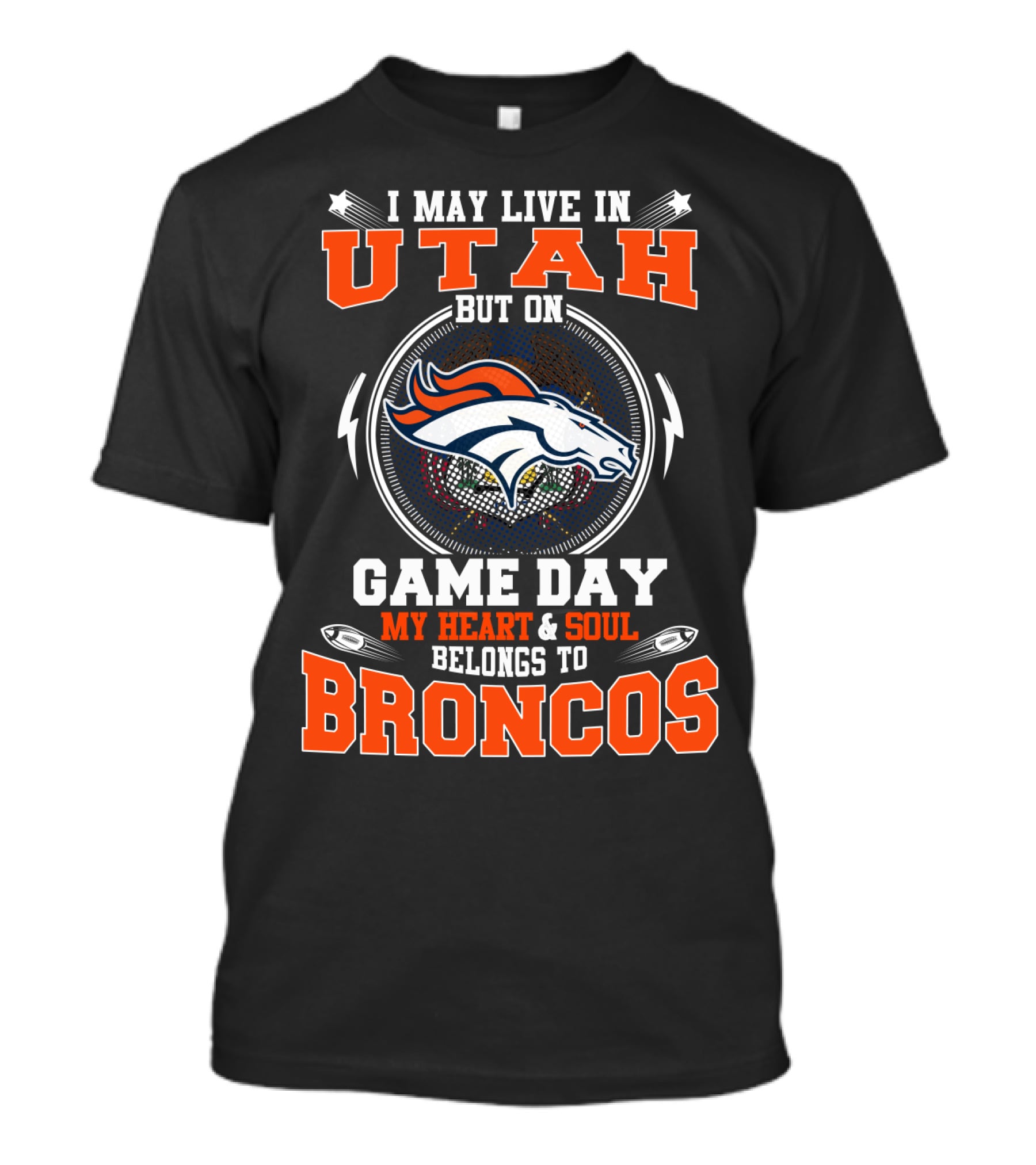 I May Live IN Utah But On Game Day My Heart And Soul Belongs To Broncos T-Shirt