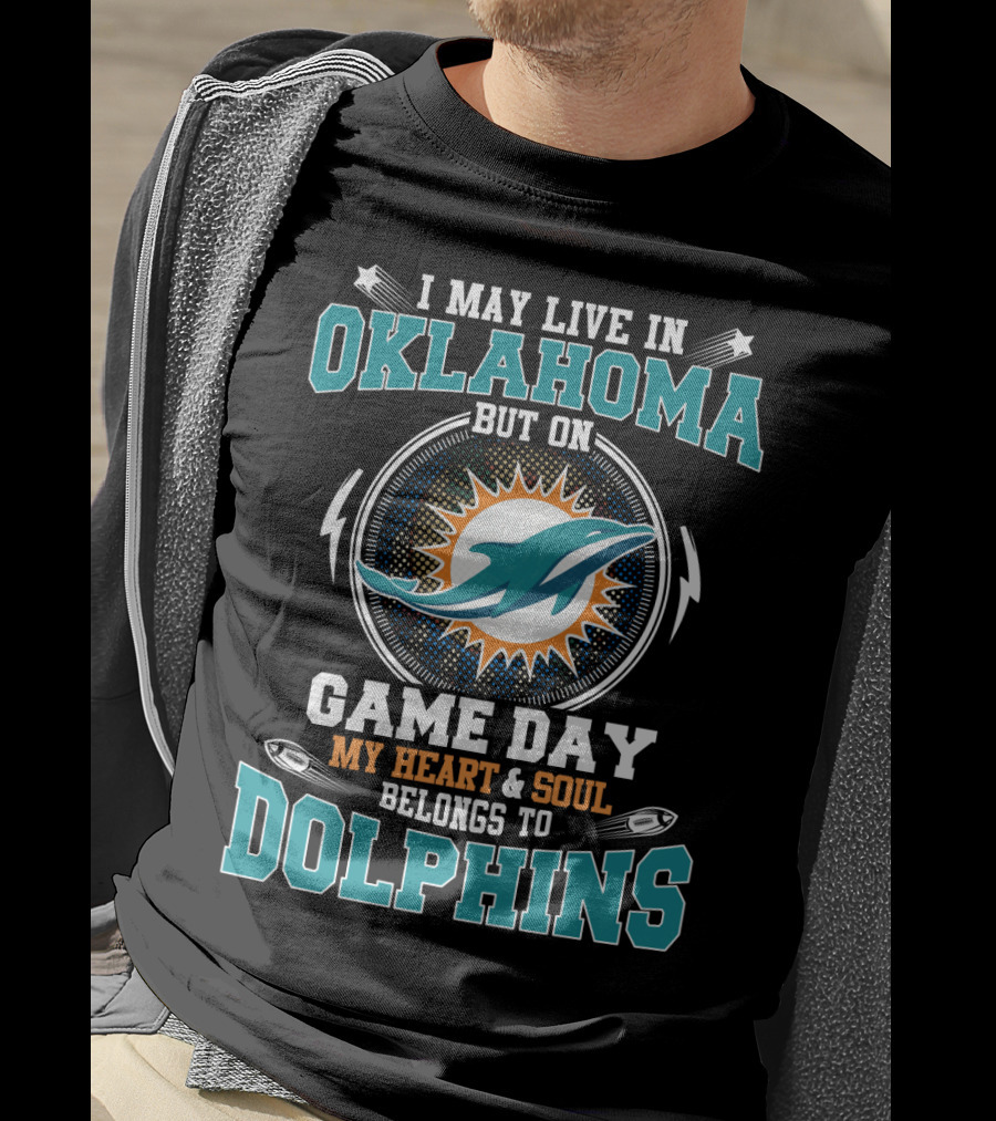 I May Live In Oklahoma But On Game Day My Heart And Soul Belongs To Dolphins Miami Football Fan Pride T-Shirt