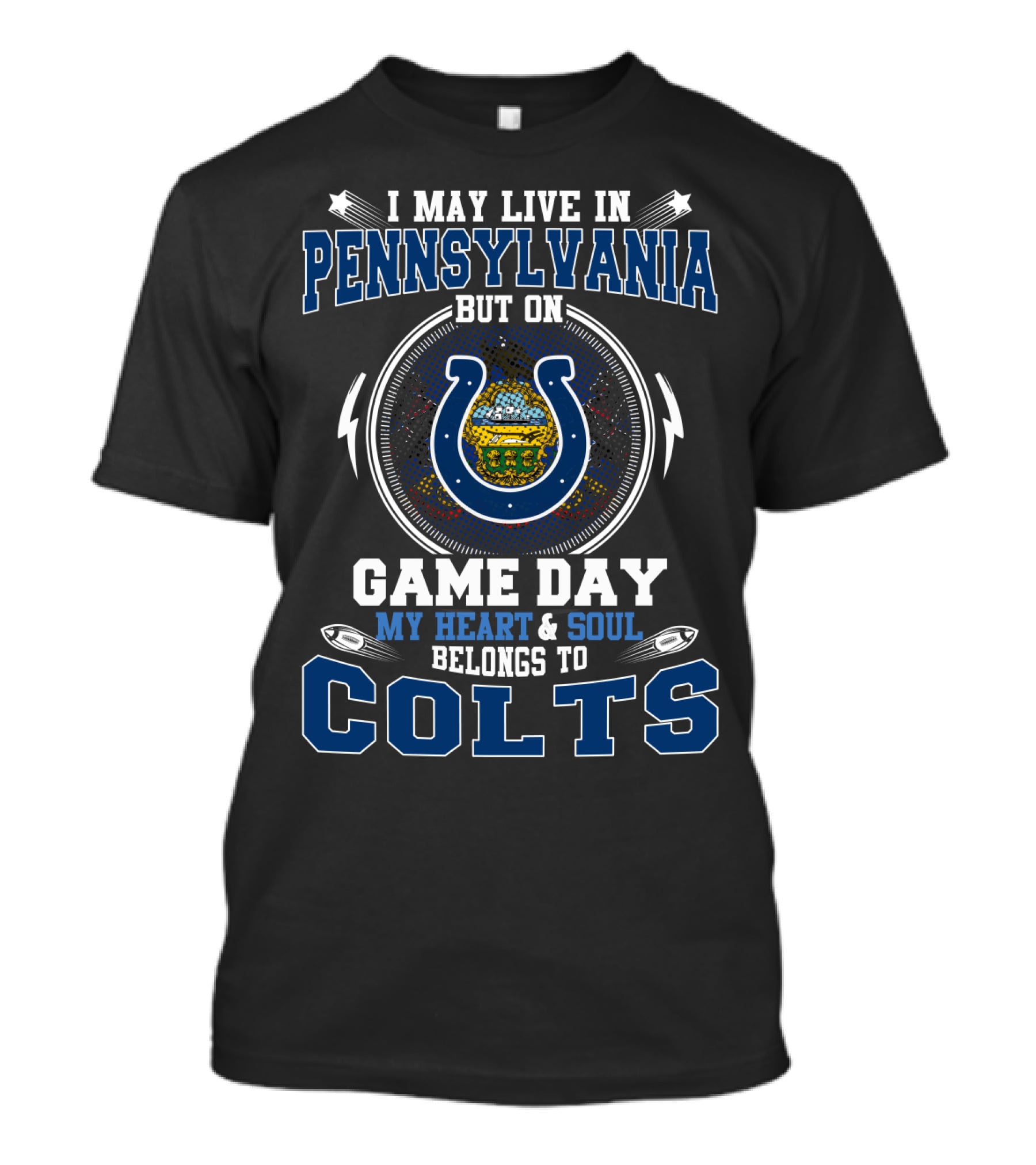 I May Live IN Pennsylvania But On Game Day My Heart And Soul Belongs To Colts T-Shirt