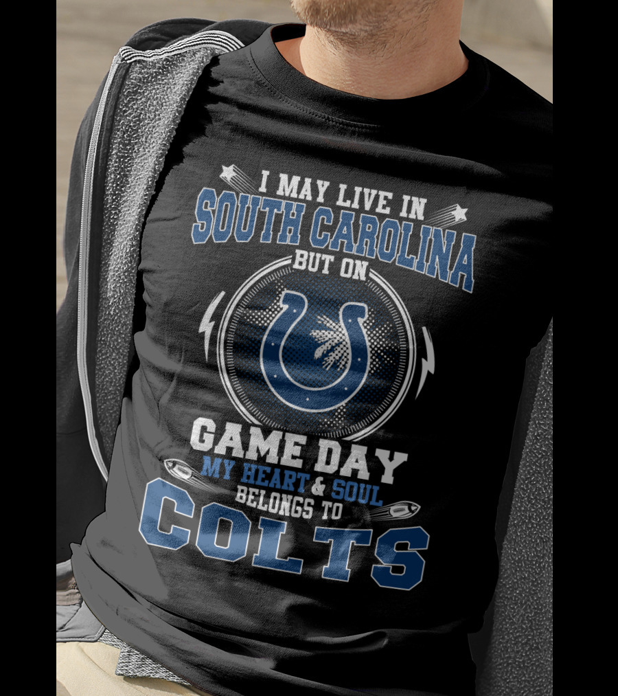 I May Live In South Carolina But On Game Day My Heart And Soul Belongs To Colts T-Shirt