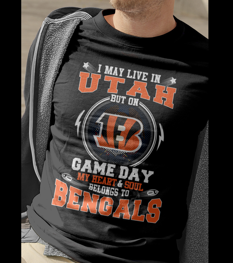 I May Live IN Utah But On Game Day My Heart And Soul Belongs To Bengals T-Shirt