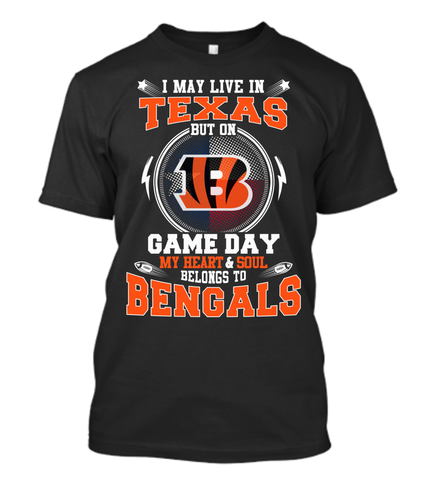 I May Live In Texas But On Game Day My Heart And Soul Belongs To Bengals T-Shirt