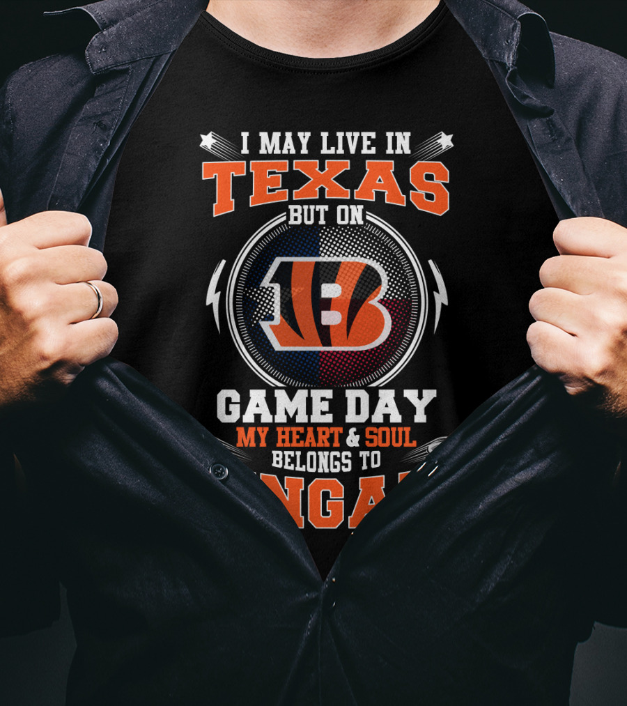 I May Live In Texas But On Game Day My Heart And Soul Belongs To Bengals T-Shirt
