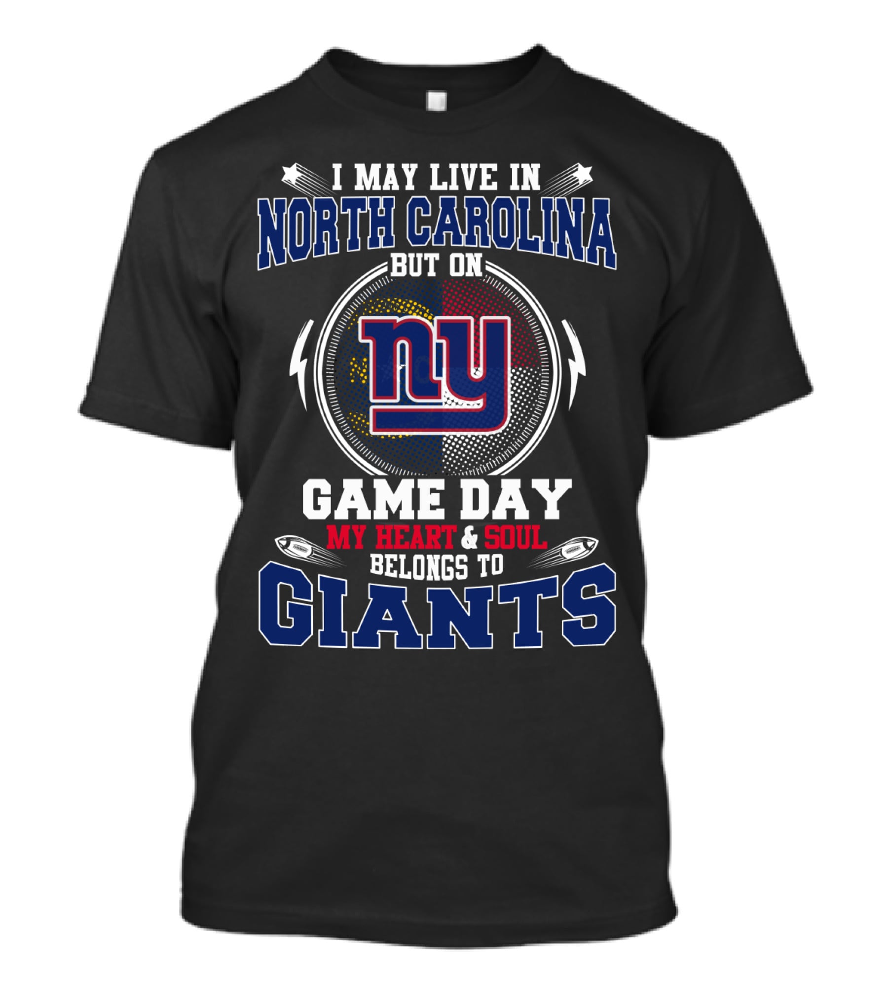 I May Live In North Carolina But On Game Day My Heart And Soul Belongs To Giants NY Football Fan Loyalty T-Shirt