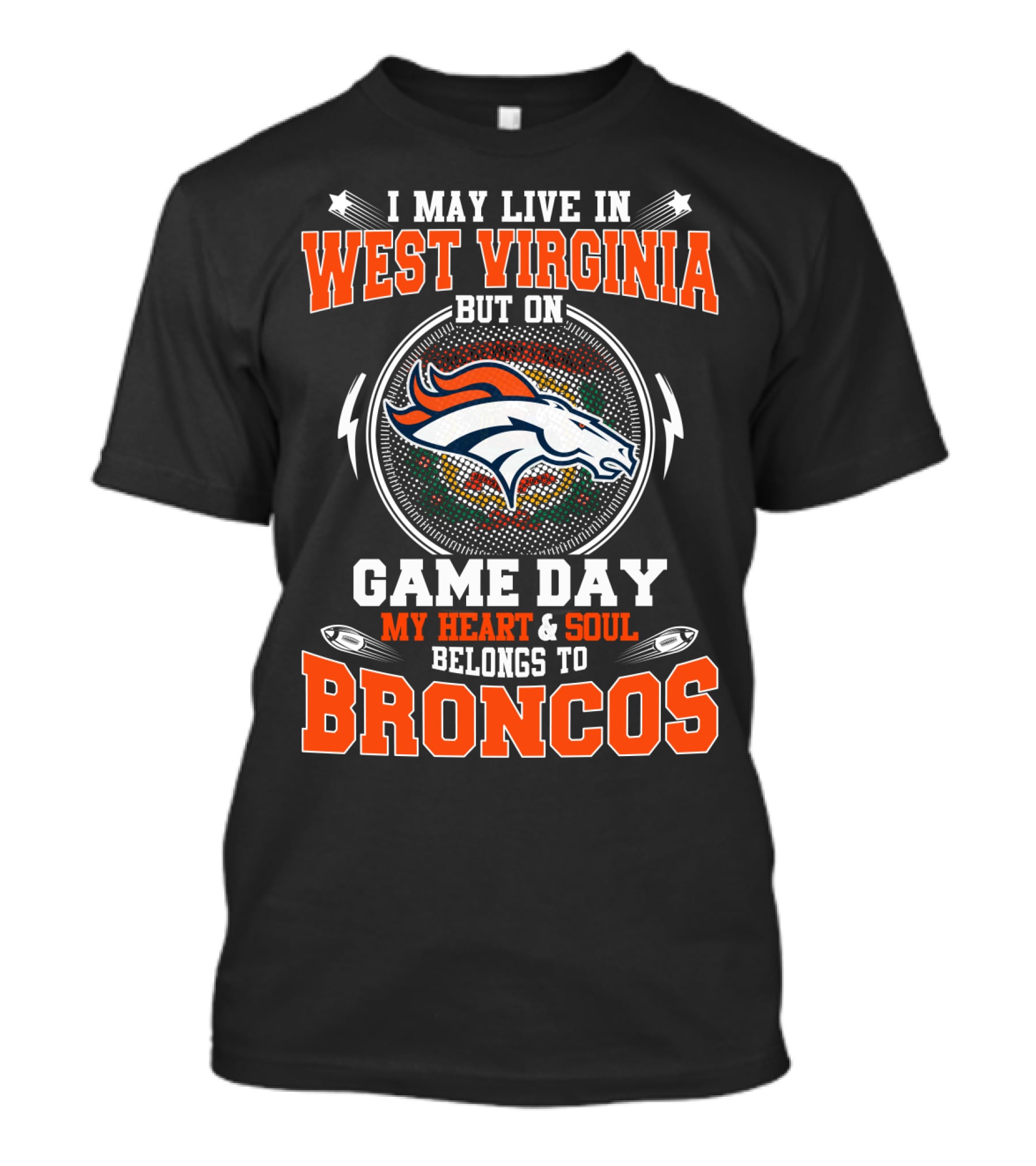 I May Live In West Virginia But On Game Day My Heart And Soul Belongs To Broncos T-Shirt