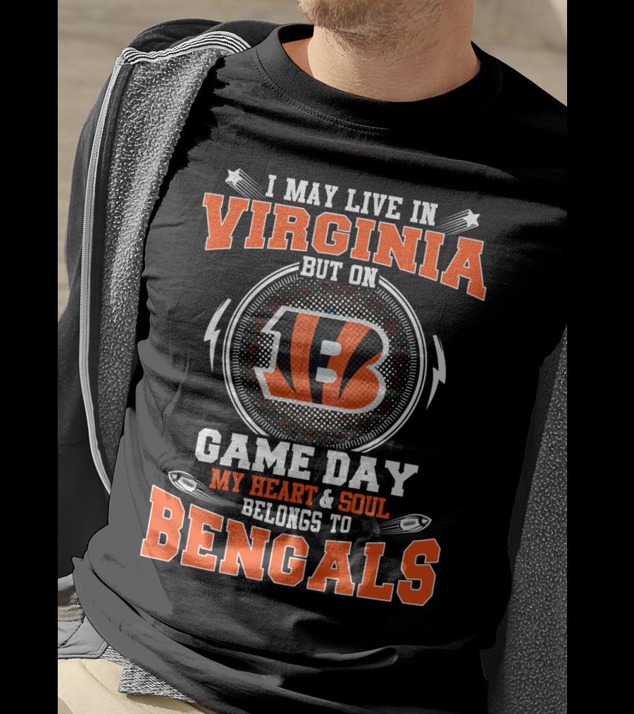 I May Live IN Virginia But On Game Day My Heart And Soul Belongs To Bengals T-Shirt