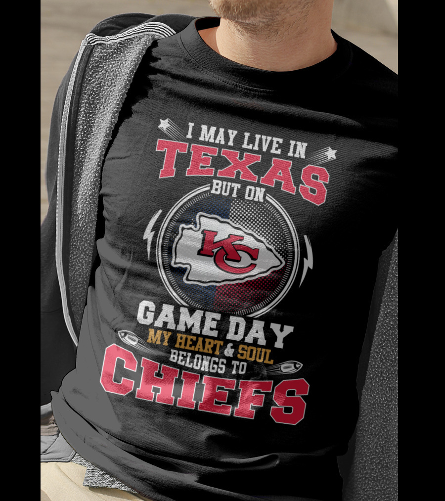 I May Live In Texas But On Game Day My Heart And Soul Belongs To Chiefs T-Shirt