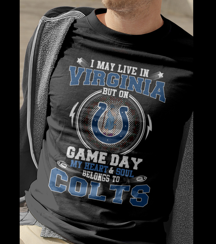 I May Live In Virginia But On Game Day My Heart And Soul Belongs To Colts T-Shirt