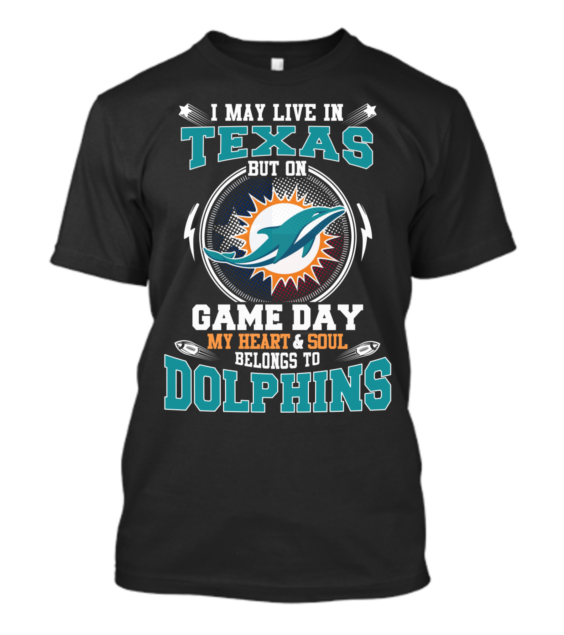 I May Live In Texas But On Game Day My Heart And Soul Belongs To Dolphins T-Shirt