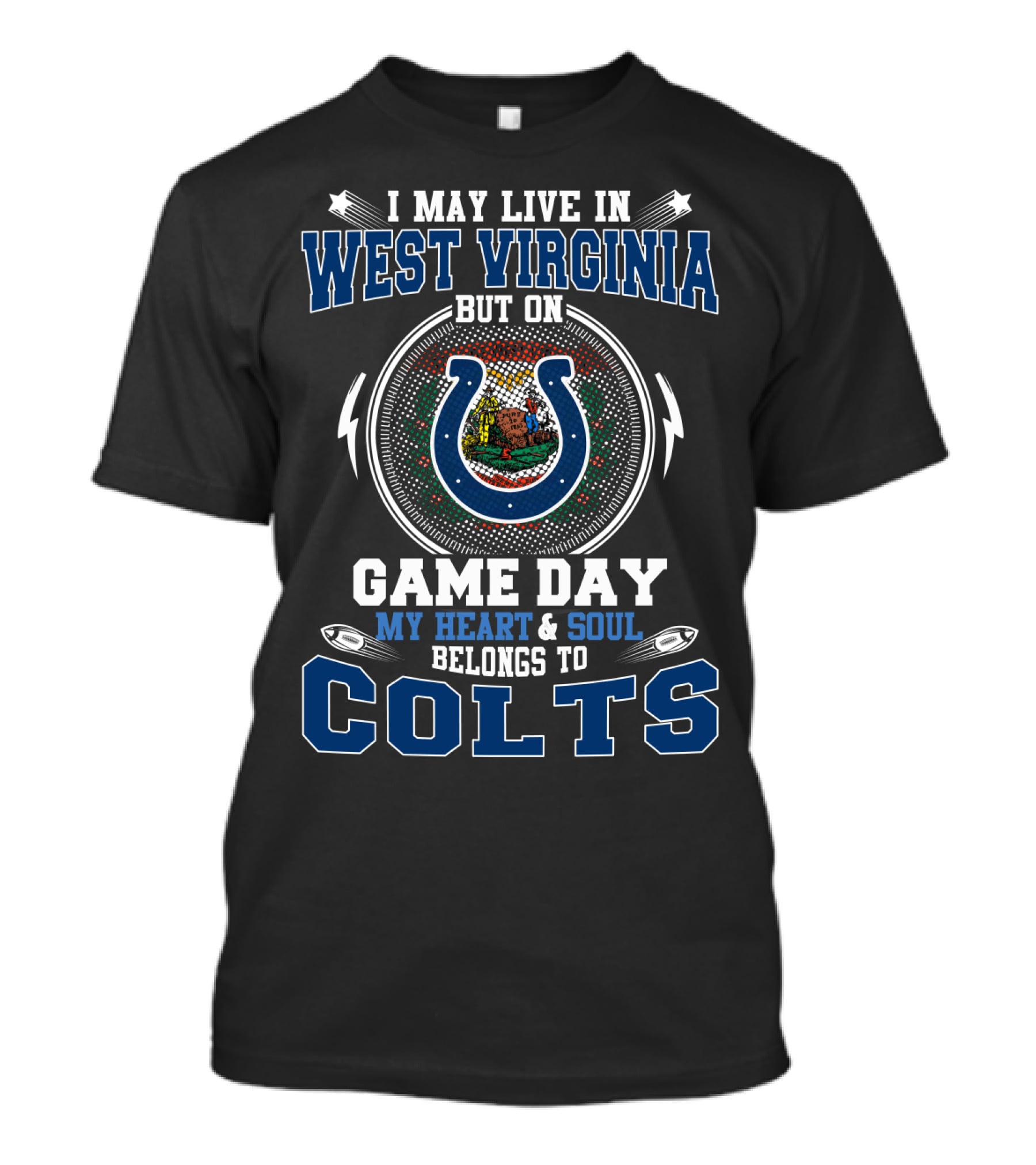 I May Live IN West Virginia But On Game Day My Heart And Soul Belongs To Colts T-Shirt