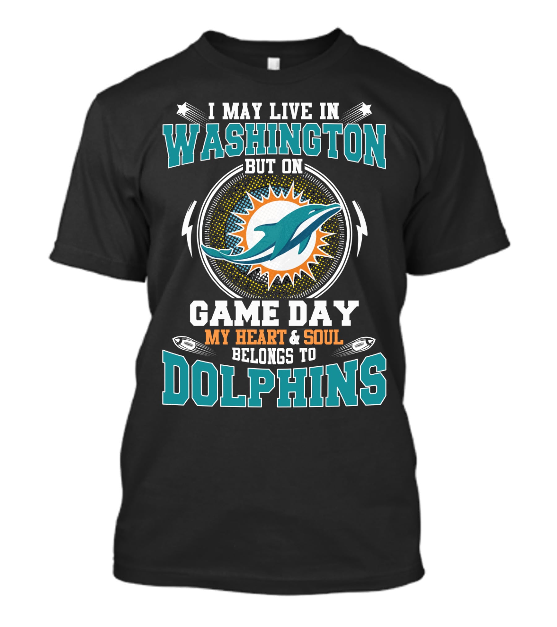 I May Live In Washington But On Game Day My Heart And Soul Belongs To Dolphins T-Shirt