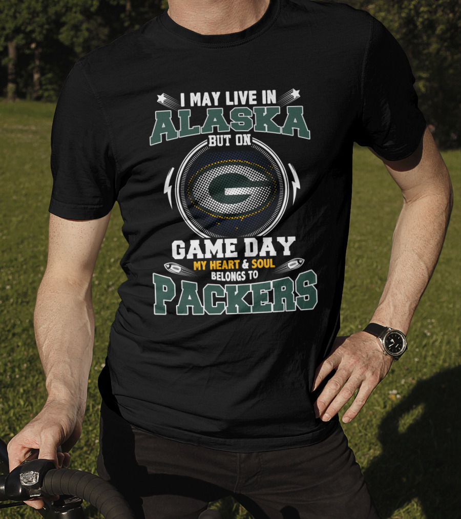 I May Live In Alaska But On Game Day My Heart And Soul Belongs To Packers T-Shirt