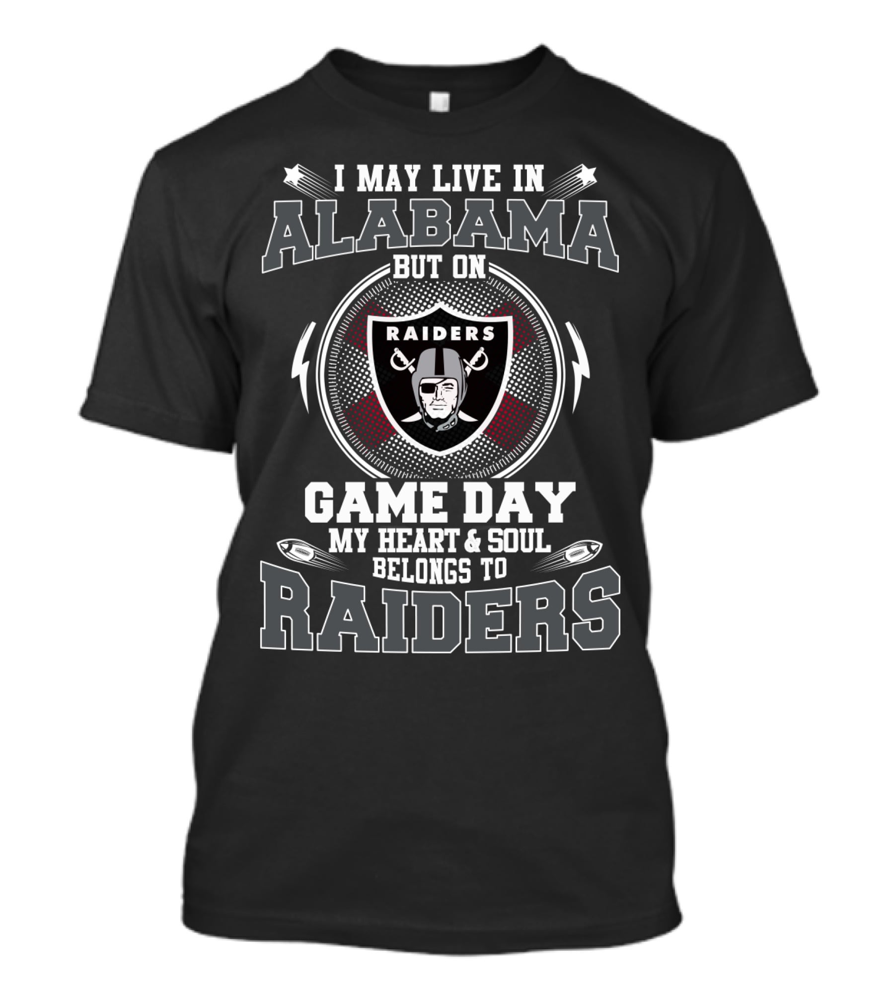 I May Live IN Alabama But On Game Day My Heart And Soul Belongs To Raiders T-Shirt