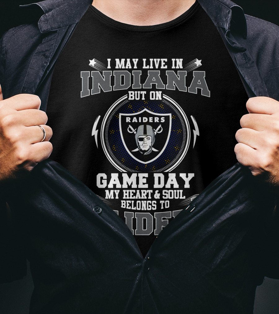 I May Live In Indiana But On Game Day My Heart And Soul Belongs To Raiders T-Shirt