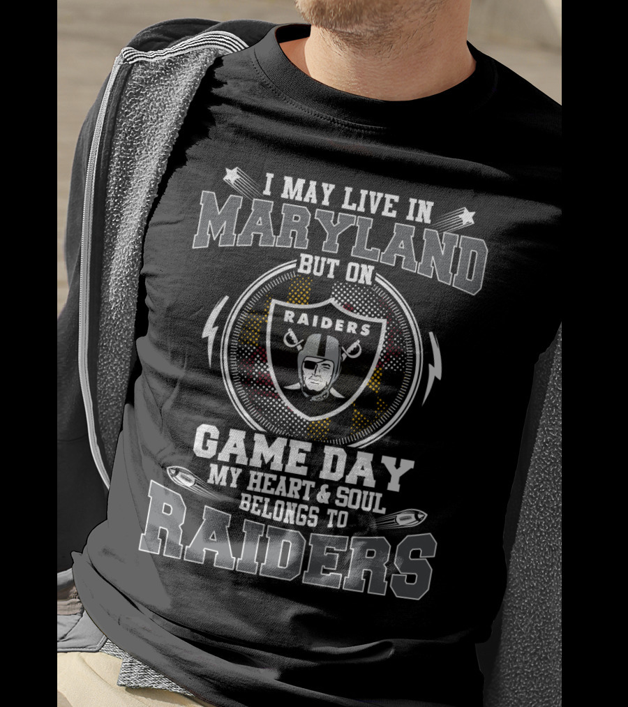I May Live In Maryland But On Game Day My Heart And Soul Belongs To Raiders T-Shirt