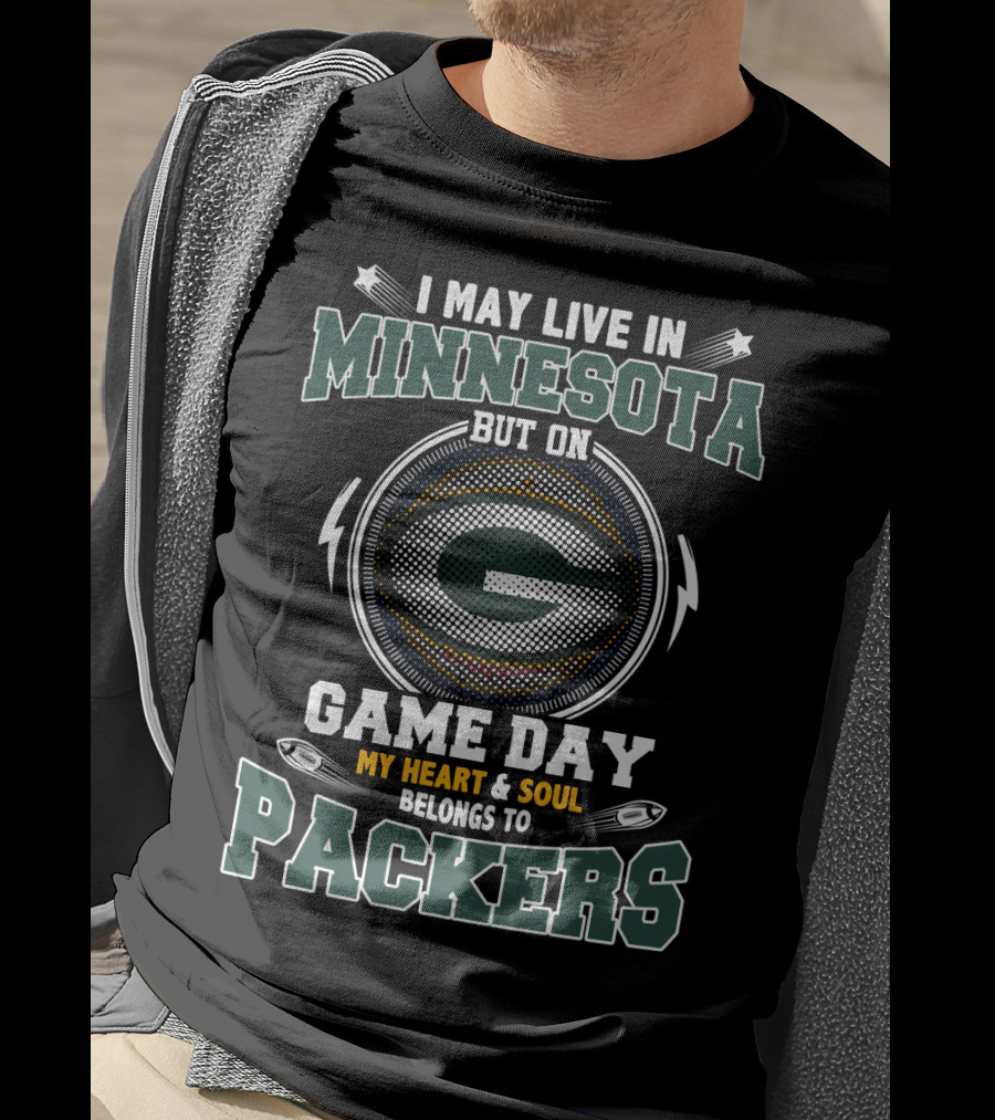 I May Live IN Minnesota But On Game Day My Heart And Soul Belongs To Packers T-Shirt