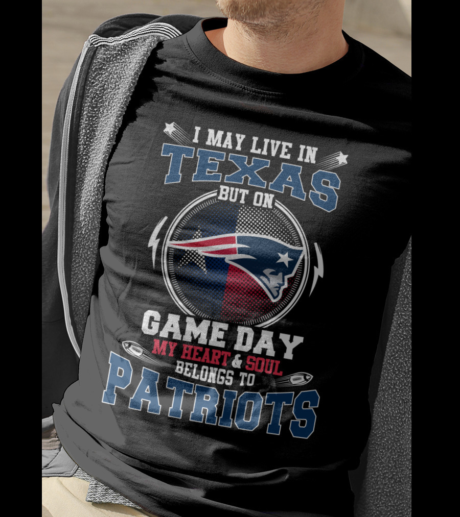 I May Live IN Texas But On Game Day My Heart And Soul Belongs To Patriots T-Shirt
