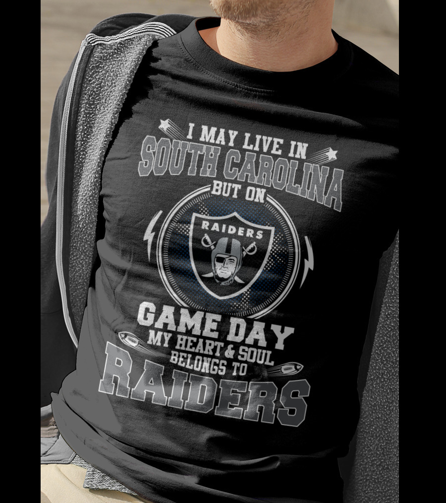 I May Live In South Carolina But On Game Day My Heart And Soul Belongs To Raiders T-Shirt
