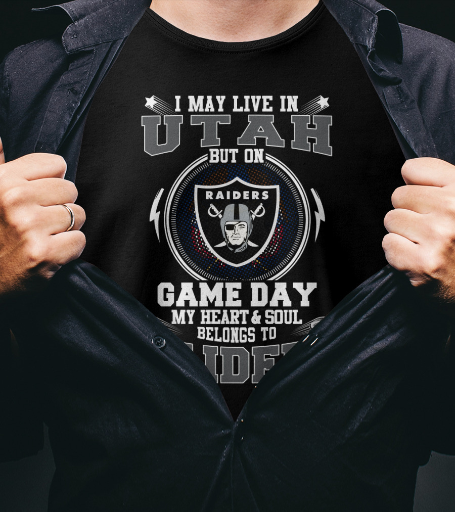 I May Live IN Utah But On Game Day My Heart And Soul Belongs To Raiders T-Shirt