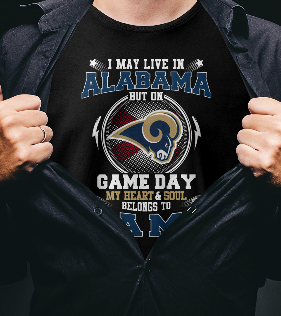 I May Live In Alabama But On Game Day My Heart And Soul Belongs To Rams T-Shirt