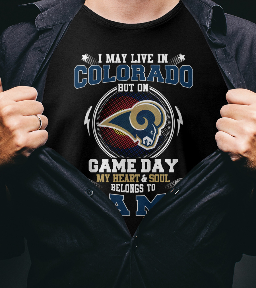 I May Live In Colorado But On Game Day My Heart And Soul Belongs To Rams T-Shirt