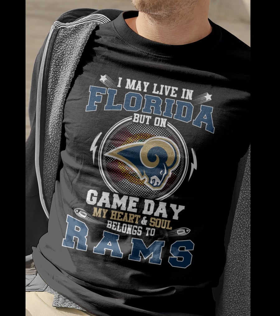 I May Live IN Florida But On Game Day My Heart And Soul Belongs To Rams T-Shirt
