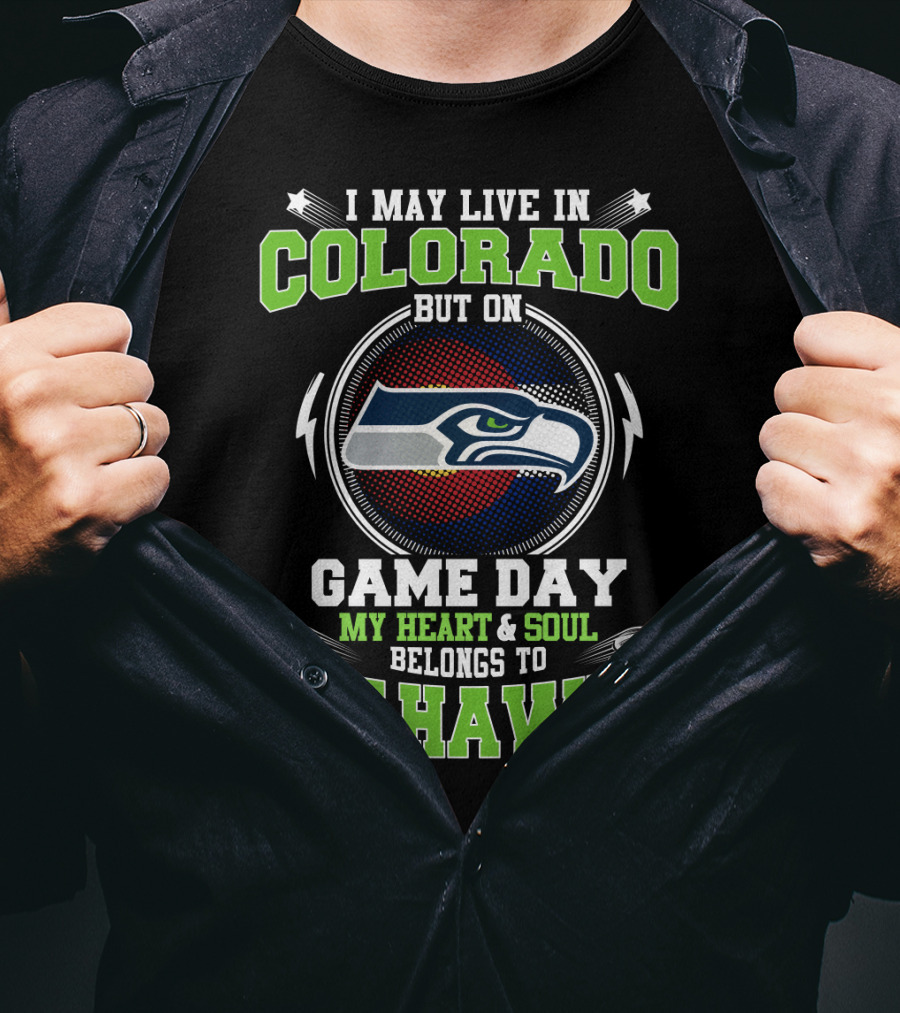 I May Live In Colorado But On Game Day My Heart And Soul Belongs To Seahawks T-Shirt