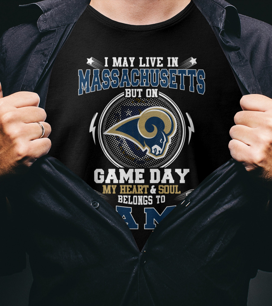 I May Live In Massachusetts But On Game Day My Heart And Soul Belongs To Rams T-Shirt