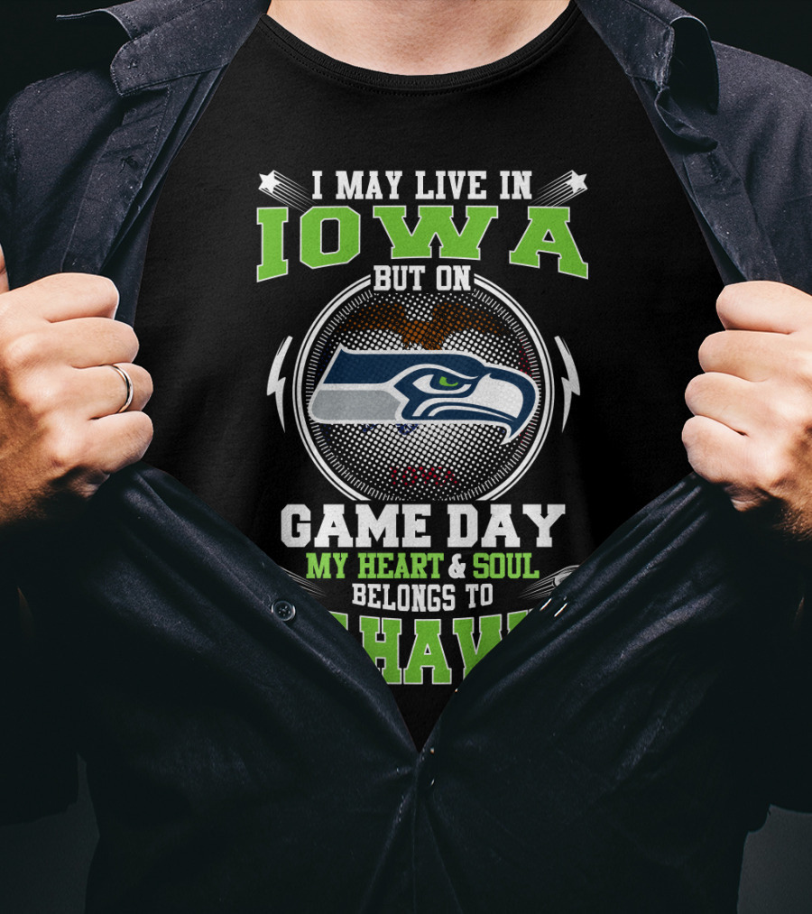 I May Live IN Iowa But On Game Day My Heart And Soul Belongs To Seahawks T-Shirt