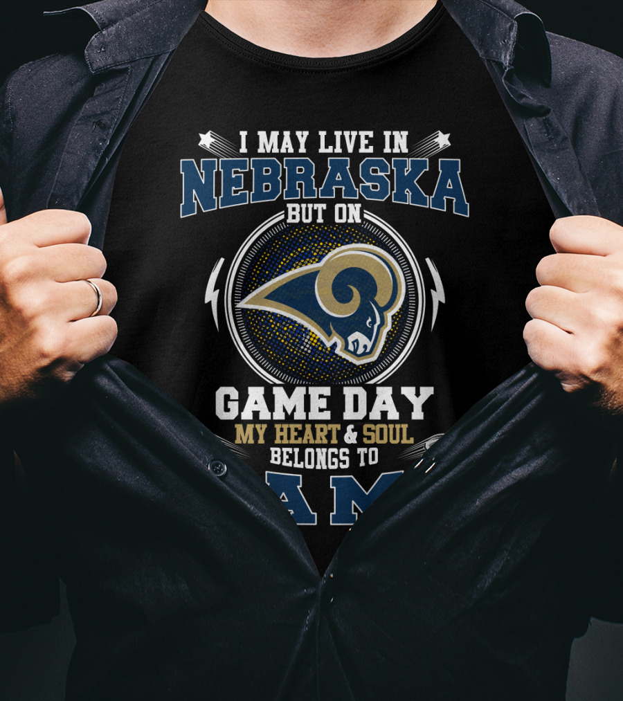 I May Live In Nebraska But On Game Day My Heart And Soul Belongs To Rams T-Shirt
