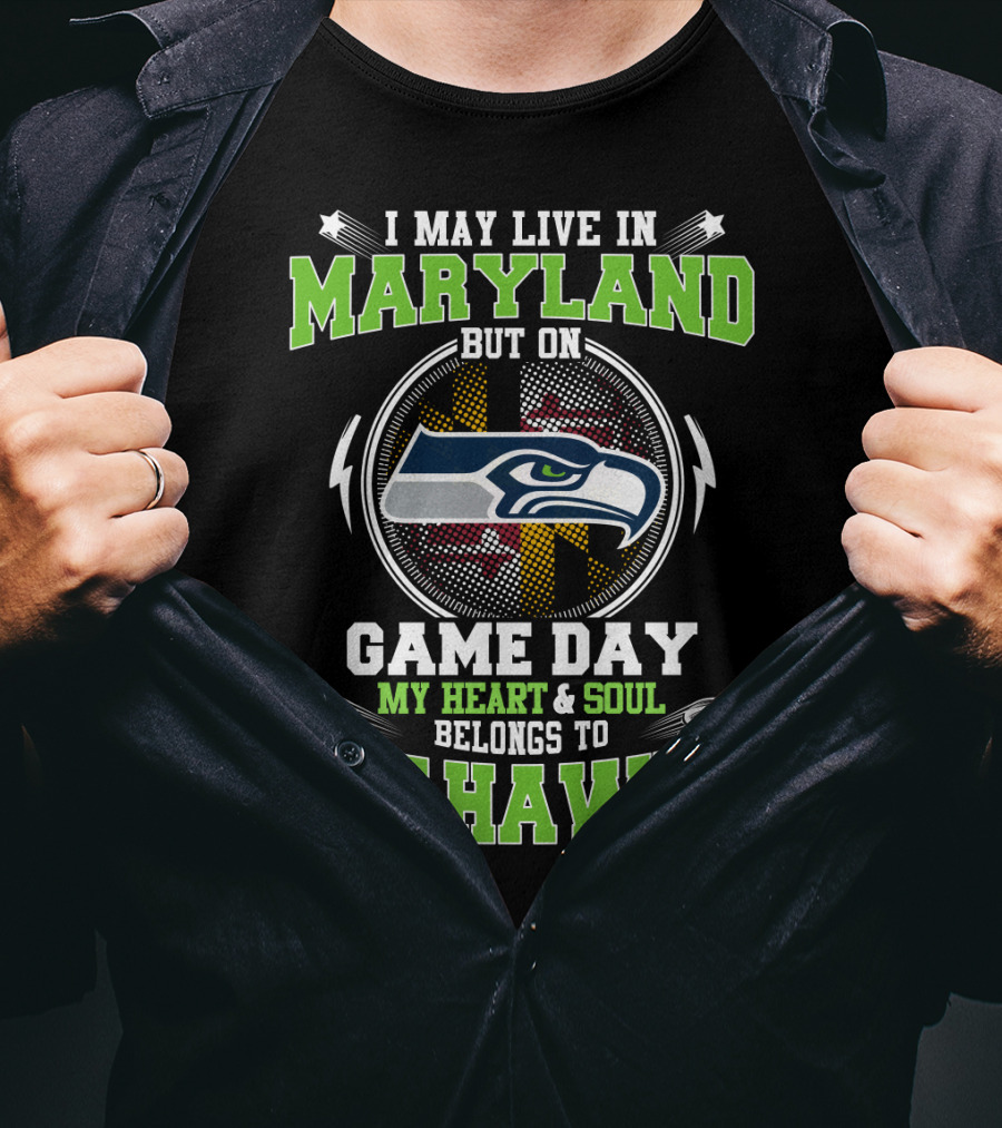 I May Live In Maryland But On Game Day My Heart And Soul Belongs To Seahawks T-Shirt
