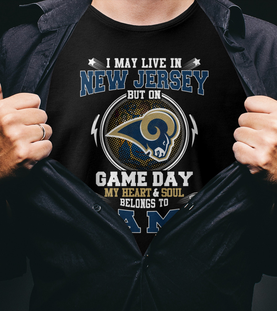 I May Live In New Jersey But On Game Day My Heart And Soul Belongs To Rams T-Shirt